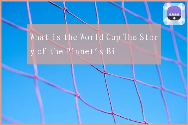 What is the World Cup The Story of the Planet's Bi